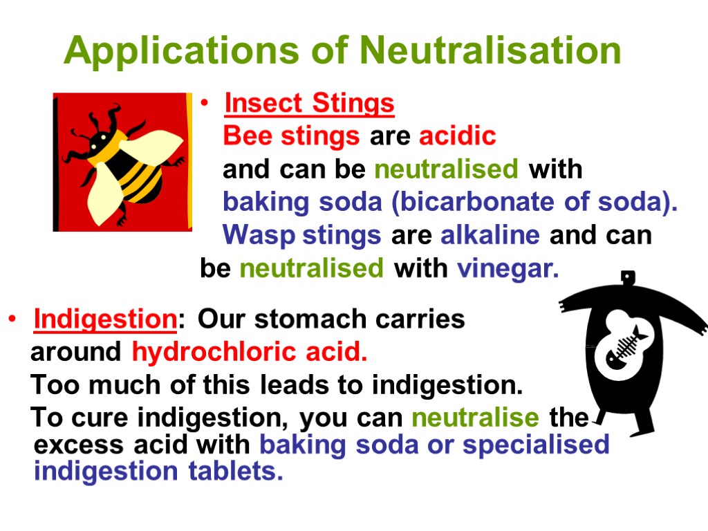 Applications of Neutralisation Indigestion: Our stomach carries around hydrochloric acid. Too much of this